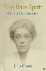 This Rare Spirit: A Life of Charlotte Mew Main cena un informācija | Biogrāfijas, autobiogrāfijas, memuāri | 220.lv