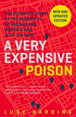 Very Expensive Poison: The Definitive Story of the Murder of Litvinenko and Russia's War with the   West Main цена и информация | Биографии, автобиогафии, мемуары | 220.lv