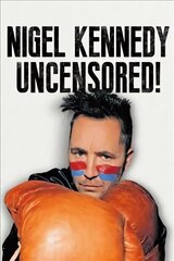 Nigel Kennedy Uncensored! cena un informācija | Biogrāfijas, autobiogrāfijas, memuāri | 220.lv