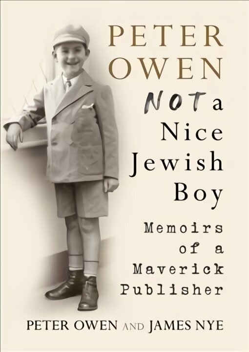 Peter Owen, Not a Nice Jewish Boy: Memoirs of a Maverick Publisher цена и информация | Biogrāfijas, autobiogrāfijas, memuāri | 220.lv