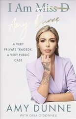 I Am Amy Dunne: A Very Private Tragedy, A Very Public Case cena un informācija | Biogrāfijas, autobiogrāfijas, memuāri | 220.lv