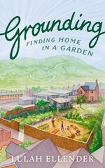 Grounding: Finding Home in a Garden цена и информация | Биографии, автобиогафии, мемуары | 220.lv