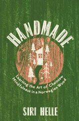 Handmade: Learning the Art of Chainsaw Mindfulness in a Norwegian Wood цена и информация | Биографии, автобиографии, мемуары | 220.lv