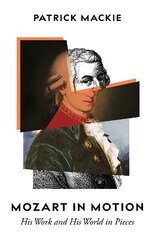 Mozart in Motion: His Work and His World in Pieces cena un informācija | Biogrāfijas, autobiogrāfijas, memuāri | 220.lv