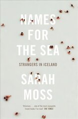 Names for the Sea: Strangers in Iceland cena un informācija | Biogrāfijas, autobiogrāfijas, memuāri | 220.lv