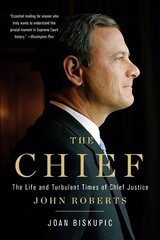 Chief: The Life and Turbulent Times of Chief Justice John Roberts цена и информация | Биографии, автобиогафии, мемуары | 220.lv