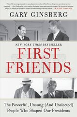 First Friends: The Powerful, Unsung (and Unelected) People Who Shaped Our Presidents цена и информация | Биографии, автобиогафии, мемуары | 220.lv