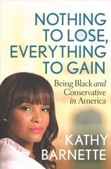 Nothing to Lose, Everything to Gain: Black and Conservative in America цена и информация | Биографии, автобиогафии, мемуары | 220.lv