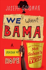 We Want 'Bama!: Nick Saban and the Crimson Tide's Decade of Dominance cena un informācija | Biogrāfijas, autobiogrāfijas, memuāri | 220.lv