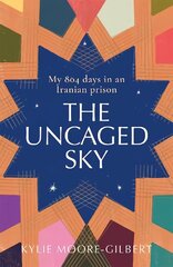 Uncaged Sky: My 804 Days in an Iranian Prison cena un informācija | Biogrāfijas, autobiogrāfijas, memuāri | 220.lv