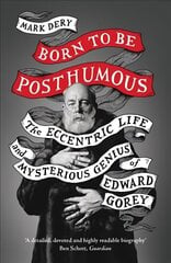 Born to Be Posthumous: The Eccentric Life and Mysterious Genius of Edward Gorey цена и информация | Биографии, автобиогафии, мемуары | 220.lv