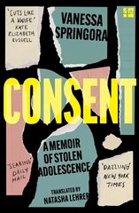 Consent: A Memoir of Stolen Adolescence cena un informācija | Biogrāfijas, autobiogrāfijas, memuāri | 220.lv