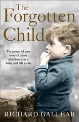 Forgotten Child: The Powerful True Story of a Boy Abandoned as a Baby and Left to Die cena un informācija | Biogrāfijas, autobiogrāfijas, memuāri | 220.lv