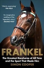Frankel: The Greatest Racehorse of All Time and the Sport That Made Him цена и информация | Биографии, автобиогафии, мемуары | 220.lv