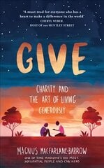 Give: Charity and the Art of Living Generously цена и информация | Биографии, автобиогафии, мемуары | 220.lv