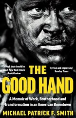 Good Hand: A Memoir of Work, Brotherhood and Transformation in an American Boomtown cena un informācija | Biogrāfijas, autobiogrāfijas, memuāri | 220.lv