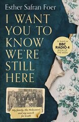 I Want You to Know We're Still Here: My Family, the Holocaust and My Search for Truth цена и информация | Биографии, автобиогафии, мемуары | 220.lv