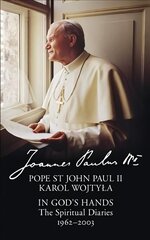 In God's Hands: The Spiritual Diaries of Pope St John Paul II цена и информация | Биографии, автобиогафии, мемуары | 220.lv