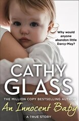 Innocent Baby: Why Would Anyone Abandon Little Darcy-May? cena un informācija | Biogrāfijas, autobiogrāfijas, memuāri | 220.lv