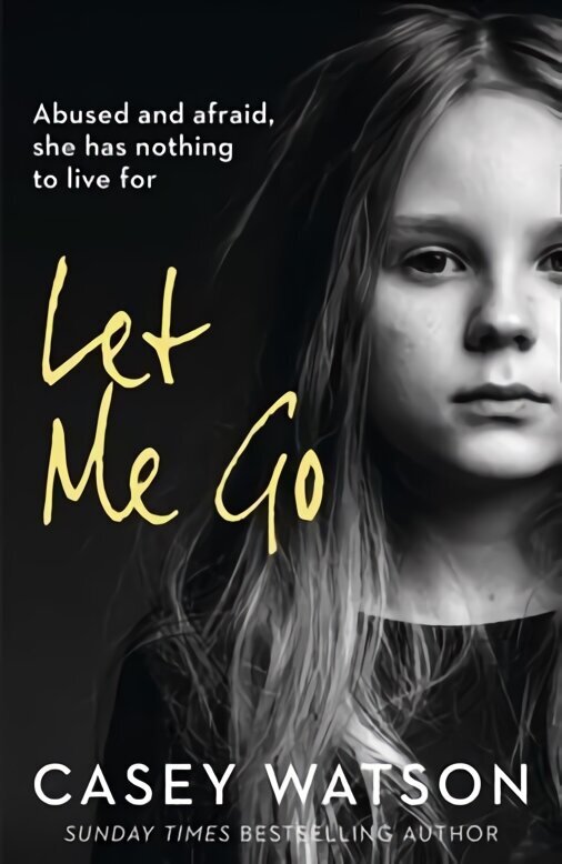 Let Me Go: Abused and Afraid, She Has Nothing to Live for cena un informācija | Biogrāfijas, autobiogrāfijas, memuāri | 220.lv