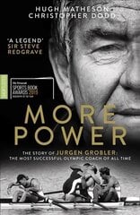 More Power: The Story of Jurgen Grobler: the Most Successful Olympic Coach of All Time цена и информация | Биографии, автобиогафии, мемуары | 220.lv