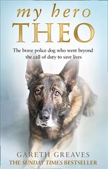 My Hero Theo: The Brave Police Dog Who Went Beyond the Call of Duty to Save Lives cena un informācija | Biogrāfijas, autobiogrāfijas, memuāri | 220.lv