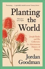 Planting the World: Joseph Banks and His Collectors: an Adventurous History of Botany cena un informācija | Biogrāfijas, autobiogrāfijas, memuāri | 220.lv