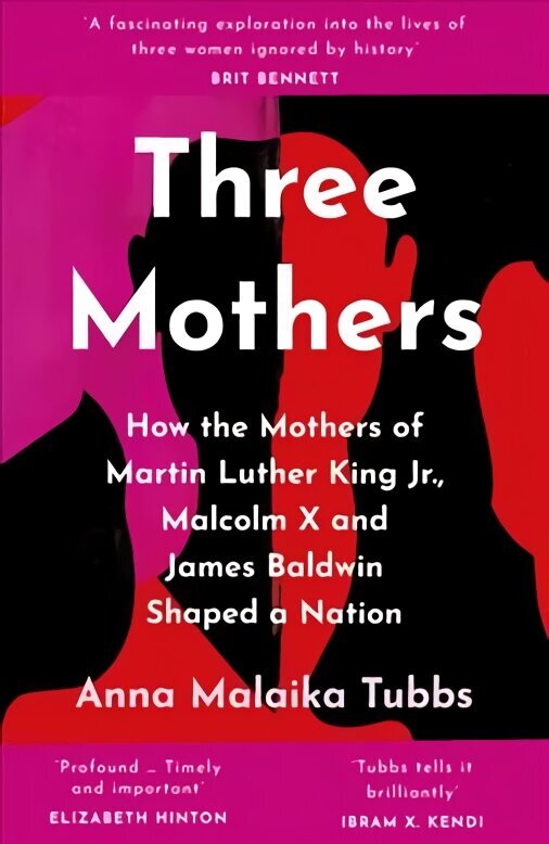 Three Mothers: How the Mothers of Martin Luther King Jr., Malcolm X and James Baldwin Shaped a Nation цена и информация | Biogrāfijas, autobiogrāfijas, memuāri | 220.lv