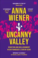 Uncanny Valley: Seduction and Disillusionment in San Francisco's Startup Scene цена и информация | Биографии, автобиогафии, мемуары | 220.lv