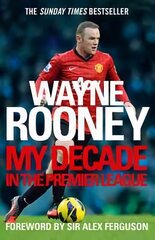 Wayne Rooney: My Decade in the Premier League цена и информация | Биографии, автобиогафии, мемуары | 220.lv