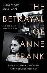 Betrayal of Anne Frank: A Cold Case Investigation цена и информация | Биографии, автобиографии, мемуары | 220.lv