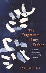 Fragments of my Father: A Memoir of Madness, Love and Being a Carer cena un informācija | Biogrāfijas, autobiogrāfijas, memuāri | 220.lv