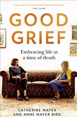 Good Grief: Embracing Life at a Time of Death cena un informācija | Biogrāfijas, autobiogrāfijas, memuāri | 220.lv