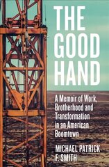 Good Hand: A Memoir of Work, Brotherhood and Transformation in an American Boomtown cena un informācija | Biogrāfijas, autobiogrāfijas, memuāri | 220.lv