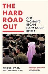 Hard Road Out: One Woman's Escape from North Korea цена и информация | Биографии, автобиогафии, мемуары | 220.lv