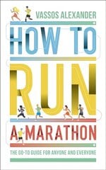 How to Run a Marathon: The Go-to Guide for Anyone and Everyone цена и информация | Биографии, автобиогафии, мемуары | 220.lv