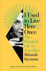 I Used to Live Here Once: The Haunted Life of Jean Rhys cena un informācija | Biogrāfijas, autobiogrāfijas, memuāri | 220.lv