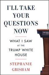 I'll Take Your Questions Now: What I Saw at the Trump White House cena un informācija | Biogrāfijas, autobiogrāfijas, memuāri | 220.lv