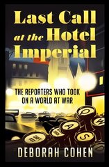 Last Call at the Hotel Imperial: The Reporters Who Took on a World at War цена и информация | Биографии, автобиогафии, мемуары | 220.lv