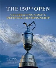 150th Open: Celebrating Golf's Defining Championship cena un informācija | Izglītojošas grāmatas | 220.lv