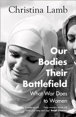 Our Bodies, Their Battlefield: What War Does to Women cena un informācija | Biogrāfijas, autobiogrāfijas, memuāri | 220.lv