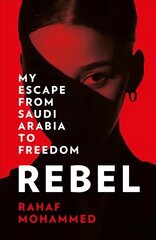 Rebel: My Escape from Saudi Arabia to Freedom cena un informācija | Biogrāfijas, autobiogrāfijas, memuāri | 220.lv