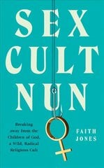 Sex Cult Nun cena un informācija | Biogrāfijas, autobiogrāfijas, memuāri | 220.lv