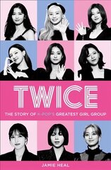 Twice: The Story of K-Pop's Greatest Girl Group цена и информация | Биографии, автобиогафии, мемуары | 220.lv