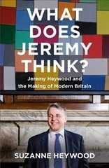 What Does Jeremy Think?: Jeremy Heywood and the Making of Modern Britain cena un informācija | Biogrāfijas, autobiogrāfijas, memuāri | 220.lv