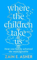 Where the Children Take Us: How One Family Achieved the Unimaginable cena un informācija | Biogrāfijas, autobiogrāfijas, memuāri | 220.lv