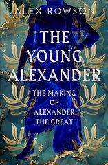 Young Alexander: The Making of Alexander the Great cena un informācija | Biogrāfijas, autobiogrāfijas, memuāri | 220.lv