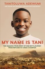 My Name is Tani: The Amazing True Story of One Boy's Journey from Refugee to Chess Champion цена и информация | Биографии, автобиогафии, мемуары | 220.lv