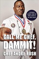 Call Me Chef, Dammit!: A Veteran's Journey from the Rural South to the White House cena un informācija | Biogrāfijas, autobiogrāfijas, memuāri | 220.lv
