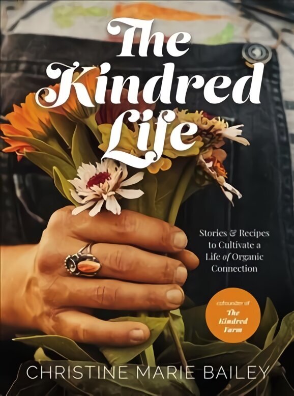 Kindred Life: Stories and Recipes to Cultivate a Life of Organic Connection цена и информация | Biogrāfijas, autobiogrāfijas, memuāri | 220.lv